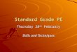 Standard Grade PE Thursday 28 th February Skills and Techniques