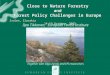 Close to Nature Forestry and Forest Policy Challenges in Europe Ilpo Tikkanen, European Forest Institute Zvolen, Slovakia 14-19 October, 2003 Together