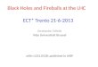 Black Holes and Fireballs at the LHC Anastasios Taliotis Vrije Universiteit Brussel arXiv:1212.0528; published in JHEP ECT* Trento 21-6-2013