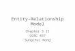 Entity-Relationship Model Chapter 3 II COSC 457 Sungchul Hong