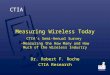 CTIA Measuring Wireless Today CTIA’s Semi-Annual Survey -Measuring the How Many and How Much of the Wireless Industry Dr. Robert F. Roche CTIA Research