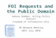Now you can easily decide if it’s an FOI request or not! FOI Requests and the Public Domain Aubrey Bodden, Acting Policy Analyst Freedom of Information