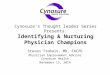 Cynosure’s Thought leader Series Presents: Identifying & Nurturing Physician Champions Steven Tremain, MD, FACPE Physician Improvement Advisor Cynosure