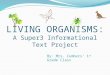 LIVING ORGANISMS: A Super3 Informational Text Project By: Mrs. Cumbers’ 1 st Grade Class