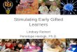 Stimulating Early Gifted Learners Lindsey Reinert Penelope Heinigk, Ph.D