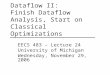 Dataflow II: Finish Dataflow Analysis, Start on Classical Optimizations EECS 483 – Lecture 24 University of Michigan Wednesday, November 29, 2006