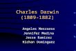 Charles Darwin (1809-1882) Angeles Meszaros Jennifer Medina Jesse Ramirez Richan Dominguez