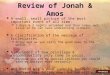 1 Review of Jonah & Amos A small, small picture of the most important event of all time. A small, small picture of the most important event of all time