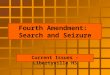 Fourth Amendment: Search and Seizure Current Issues - Libertyville HS