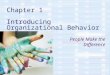 Chapter 1 Introducing Organizational Behavior People Make the Difference