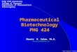 ©1999 Timothy G. Standish Pharmaceutical Biotechnology PHG 424 Mounir M. Salem, Ph.D. mounirmsalem@yahoo.com King Saud University College of Pharmacy Departments