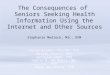 The Consequences of Seniors Seeking Health Information Using the Internet and Other Sources Stephanie Medlock, MSc, DVM Saeid Eslami, PharmD, PhD Marjan