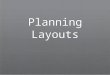 Planning Layouts. Layouts ✦ Arrange page items into a logical, consistent scheme ✦ Site & Page purpose is starting point ✦ Determines space allocations