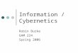Information / Cybernetics Robin Burke GAM 224 Spring 2006