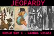 JEOPARDY World War I – Global Crisis Categories 100 200 300 400 500 100 200 300 400 500 100 200 300 400 500 100 200 300 400 500 100 200 300 400 500 World