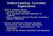 Understanding Customer Experience ï‚§ Bain & Company Survey ï‚§ Customers of 362 Companies ï‚§ 8% of Customers Described Experience as â€œSuperiorâ€‌ ï‚§ 80%