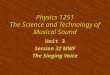 Physics 1251 The Science and Technology of Musical Sound Unit 3 Session 32 MWF The Singing Voice Unit 3 Session 32 MWF The Singing Voice