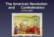 The American Revolution and Confederation 1774-1787