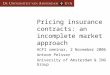 Pricing insurance contracts: an incomplete market approach ACFI seminar, 2 November 2006 Antoon Pelsser University of Amsterdam & ING Group