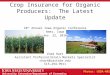 University Extension/Department of Economics Crop Insurance for Organic Producers: The Latest Update 10 th Annual Iowa Organic Conference Ames, Iowa Nov
