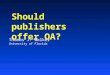 Should publishers offer OA? Thomas J. Walker University of Florida