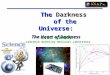 1 1 The Darkness of the Universe: The Darkness of the Universe: The Heart of Darkness Eric Linder Lawrence Berkeley National Laboratory