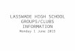 LASSWADE HIGH SCHOOL GROUPS/CLUBS INFORMATION Monday 1 June 2015