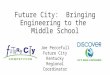 Future City: Bringing Engineering to the Middle School Joe Percefull Future City Kentucky Regional Coordinator