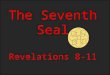 The Seventh Seal Revelations 8-11. Silence in Heaven Revelations 8:1 D&C 88:95 There will be a great sign in heaven all shall see but say it is a natural