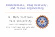 W. Mark Saltzman Yale University mark.saltzman@yale.edu  Biomaterials, Drug Delivery, and Tissue Engineering