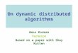 On dynamic distributed algorithms Amos Korman Technion Based on a paper with Shay Kutten