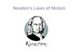 Newton’s Laws of Motion. The First Law of Motion Objects at rest will stay at rest and objects moving at a constant velocity will continue moving at a