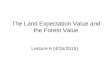 The Land Expectation Value and the Forest Value Lecture 6 (4/15/2015)