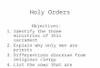 Holy Orders Objectives: 1.Identify the three ministries of this sacrament 2.Explain why only men are priests 3.Differentiate diocesan from religious clergy