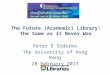 The Future (Academic) Library: The Same as it Never Was Peter E Sidorko The University of Hong Kong 28 February 2013