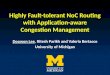 Highly Fault-tolerant NoC Routing with Application-aware Congestion Management Doowon Lee, Ritesh Parikh and Valeria Bertacco University of Michigan