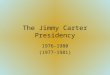 The Jimmy Carter Presidency 1976-1980 (1977-1981)