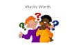Wacky Words. What is a homophone? Words that sound alike but are spelled different and mean separate things