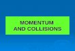 MOMENTUM AND COLLISIONS. Momentum is the product of the mass and velocity of a body. Momentum is a vector quantity that has the same direction as the