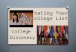 Creating Your College List College Discovery. Where to start?