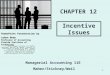 1 Incentive Issues CHAPTER 12 PowerPointPresentation by PowerPoint Presentation by LuAnn Bean Professor of Accounting Florida Institute of Technology ©