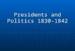 Presidents and Politics 1830-1842. Standards…& Essential question SSUSH 7e: Explain Jacksonian Democracy, expanding suffrage, the rise of popular political