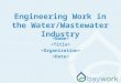 Engineering Work in the Water/Wastewater Industry