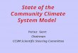 State of the Community Climate System Model Peter Gent Chairman CCSM Scientific Steering Committee