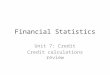 Financial Statistics Unit 7: Credit Credit calculations review