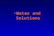 Water and Solutions. Water is the most _____________ liquid on the earth and is necessary for all life. Because of water's great ___________properties,