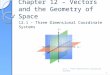 Chapter 12 – Vectors and the Geometry of Space 12.1 – Three Dimensional Coordinate Systems 1