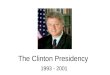 The Clinton Presidency 1993 - 2001. Clinton’s Mission Goals Balance the federal budget Reform welfare Reduce crime Promote economic growth Ensure a strong
