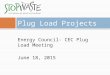 Energy Council- CEC Plug Load Meeting June 18, 2015 Plug Load Projects