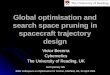 Global optimisation and search space pruning in spacecraft trajectory design Victor Becerra Cybernetics The University of Reading, UK Semi-plenary talk